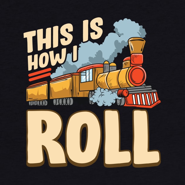 This Is How I Roll Train Pun Model Steam Train by theperfectpresents